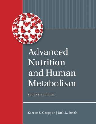 Advanced Nutrition and Human Metabolism - Smith, Jack, and Gropper, Sareen, and Carr, Timothy