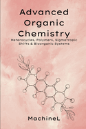 Advanced Organic Chemistry: Heterocycles, Polymers, Sigmatropic Shifts, and Bioorganic Systems