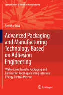 Advanced Packaging and Manufacturing Technology Based on Adhesion Engineering: Wafer-Level Transfer Packaging and Fabrication Techniques Using Interface Energy Control Method