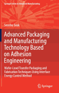 Advanced Packaging and Manufacturing Technology Based on Adhesion Engineering: Wafer-Level Transfer Packaging and Fabrication Techniques Using Interface Energy Control Method