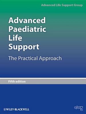 Advanced Paediatric Life Support: The Practical Approach - Advanced Life Support Group