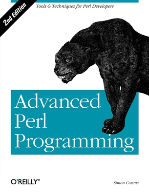 Advanced Perl Programming: The Worlds Most Highly Developed Perl Tutorial - Cozens, Simon