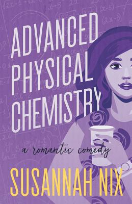 Advanced Physical Chemistry: A Romantic Comedy - Nix, Susannah