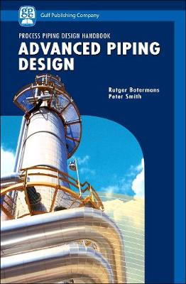 Advanced Piping Design - Smith, Peter, and Botermans, Rutger