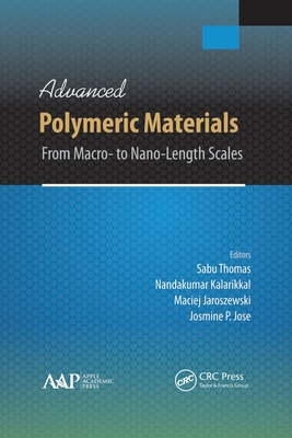 Advanced Polymeric Materials: From Macro- to Nano-Length Scales - Thomas, Sabu (Editor), and Kalarikkal, Nandakumar (Editor), and Jaroszewski, Maciej (Editor)