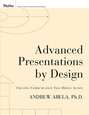 Advanced Presentations by Design: Creating Communication That Drives Action - Abela, Andrew