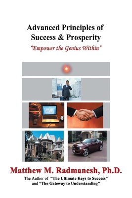 Advanced Principles of Success & Prosperity: Empower the Genius Within - Radmanesh, Matthew M