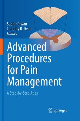 Advanced Procedures for Pain Management: A Step-By-Step Atlas - Diwan, Sudhir (Editor), and Deer, Timothy R (Editor)