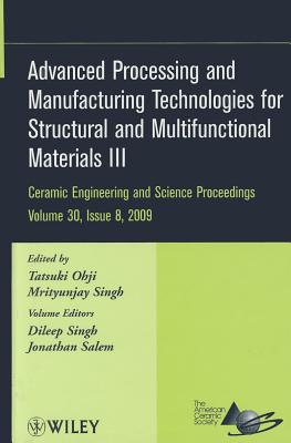 Advanced Processing and Manufacturing Technologies for Structural and Multifunctional Materials III, Volume 30, Issue 8 - Ohji, Tatsuki (Editor), and Singh, Mrityunjay (Editor), and Singh, Dileep