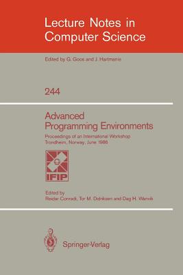 Advanced Programming Environments: Proceedings of an International Workshop Trondheim, Norway, June 16-18, 1986 - Conradi, Reidar (Editor), and Didriksen, Tor M (Editor), and Wanvik, Dag H (Editor)