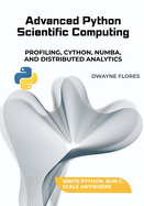 Advanced Python Scientific Computing: Profiling, Cython, Numba, and Distributed Analytics
