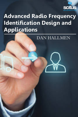 Advanced Radio Frequency Identification Design and Applications - Hallmen, Dan (Editor)