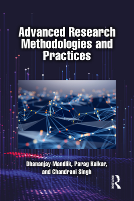 Advanced Research Methodologies and Practices - Mandlik, Dhananjay, and Kalkar, Parag, and Singh, Chandrani