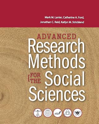 Advanced Research Methods for the Social Sciences - Lanier, Mark M (Editor), and Ford, Catherine A (Editor), and Reid, Jonathan C (Editor)