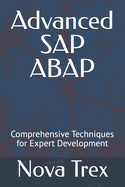 Advanced SAP ABAP: Comprehensive Techniques for Expert Development