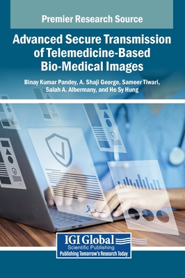 Advanced Secure Transmission of Telemedicine-Based Bio-Medical Images - Pandey, Binay Kumar (Editor), and George, A Shaji (Editor), and Tiwari, Sameer (Editor)