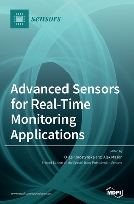 Advanced Sensors for Real-Time Monitoring Applications - Korostynska, Olga (Guest editor), and Mason, Alex (Guest editor)