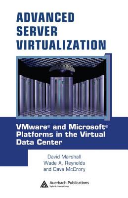 Advanced Server Virtualization: Vmware and Microsoft Platforms in the Virtual Data Center - Marshall, David, and Reynolds, Wade A, and McCrory, Dave