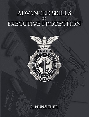 Advanced Skills in Executive Protection - Hunsicker, A