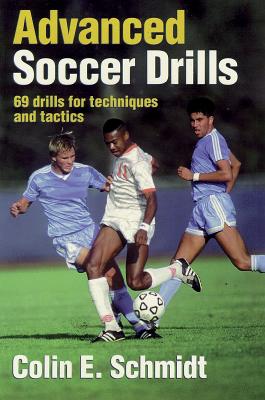 Advanced Soccer Drills: 69 Drills for Techniques and Tactics - Schmidt, Colin