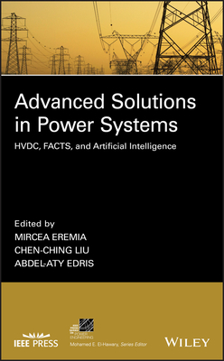 Advanced Solutions in Power Systems: Hvdc, Facts, and Artificial Intelligence - Eremia, Mircea (Editor), and Liu, Chen-Ching (Editor), and Edris, Abdel-Aty (Editor)