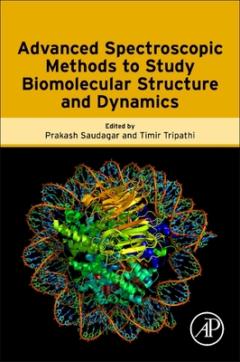 Advanced Spectroscopic Methods to Study Biomolecular Structure and Dynamics - Saudagar, Prakash (Editor), and Tripathi, Timir (Editor)