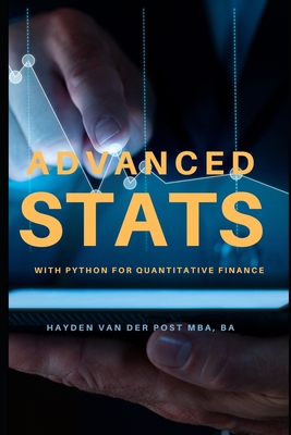 Advanced Stats: with Python for Quantitative Finance - Schwartz, Alice (Editor), and Publishing, Reactive (Editor), and Van Der Post, Hayden