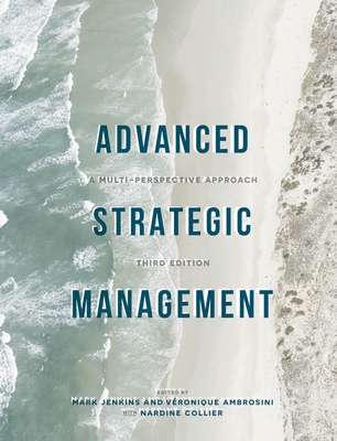 Advanced Strategic Management: A Multi-Perspective Approach - Jenkins, Mark (Editor), and Ambrosini, Vronique (Editor), and Collier, Nardine (Editor)
