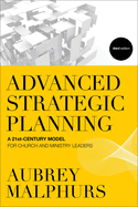 Advanced Strategic Planning: A 21st-Century Model for Church and Ministry Leaders