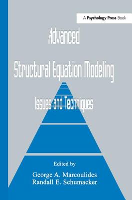 Advanced Structural Equation Modeling: Issues and Techniques - Marcoulides, George a (Editor), and Schumacker, Randall E (Editor)