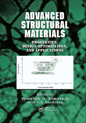 Advanced Structural Materials: Properties, Design Optimization, and Applications - Soboyejo, Winston O. (Editor), and Srivatsan, T.S. (Editor)