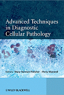 Advanced Techniques in Diagnostic Cellular Pathology - Hannon-Fletcher, Mary (Editor), and Maxwell, Perry (Editor)