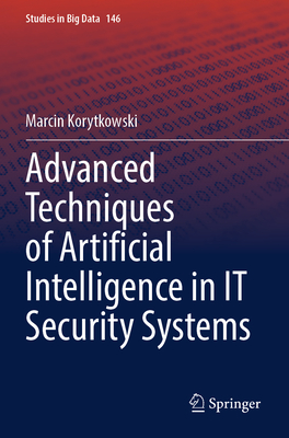 Advanced Techniques of Artificial Intelligence in IT Security Systems - Korytkowski, Marcin