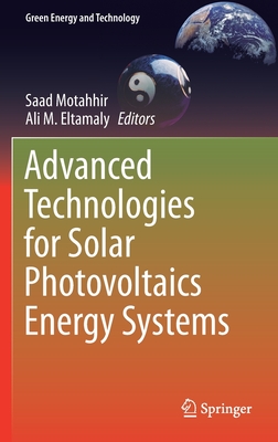 Advanced Technologies for Solar Photovoltaics Energy Systems - Motahhir, Saad (Editor), and Eltamaly, Ali M (Editor)