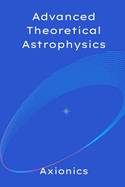 Advanced Theoretical Astrophysics: Quantum Fields in Curved Spacetime, Black Hole Thermodynamics, and the Ultimate Fate of the Universe