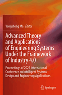 Advanced Theory and Applications of Engineering Systems under the Framework of Industry 4.0: Proceedings of 2022 International Conference on Intelligent Systems Design and Engineering Applications