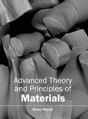 Advanced Theory and Principles of Materials - Peyret, Ricky (Editor)