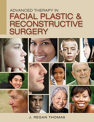 Advanced Therapy in Facial Plastic and Reconstructive Surgery - Thomas, J Regan