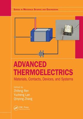 Advanced Thermoelectrics: Materials, Contacts, Devices, and Systems - Ren, Zhifeng (Editor), and Lan, Yucheng (Editor), and Zhang, Qinyong (Editor)