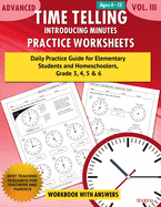 Advanced Time Telling - Introducing Minutes - Practice Worksheets Workbook with Answers: Daily Practice Guide for Elementary Students and Homeschoolers, Grade 3, 4, 5 & 6