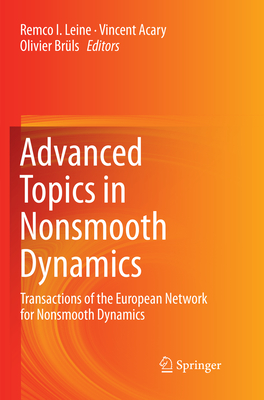 Advanced Topics in Nonsmooth Dynamics: Transactions of the European Network for Nonsmooth Dynamics - Leine, Remco (Editor), and Acary, Vincent (Editor), and Brls, Olivier (Editor)
