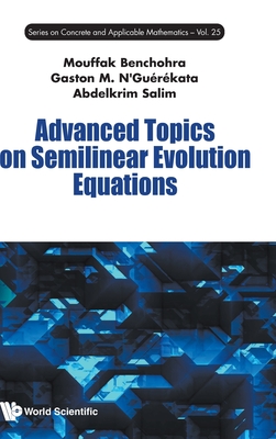 Advanced Topics on Semilinear Evolution Equations - Benchohra, Mouffak, and N'Guerekata, Gaston Mandata, and Salim, Abdelkrim