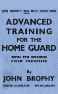 Advanced Training for the Home Guard with Ten Specimen Field Exercises
