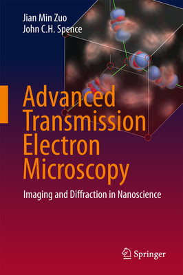 Advanced Transmission Electron Microscopy: Imaging and Diffraction in Nanoscience - Zuo, Jian Min, and Spence, John C H