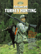 Advanced Turkey Hunting: Turkey Hunting's Top Experts Reveal Their Secrets for Success