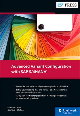 Advanced Variant Configuration with SAP S/4hana - Blumhr, Uwe, and Klbl, Andreas, and Neuhaus, Michael