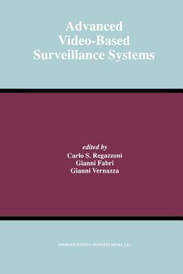 Advanced Video-Based Surveillance Systems - Regazzoni, Carlo S (Editor), and Fabri, Gianni (Editor), and Vernazza, Gianni (Editor)
