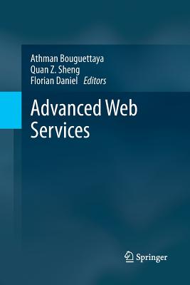 Advanced Web Services - Bouguettaya, Athman (Editor), and Sheng, Quan Z. (Editor), and Daniel, Florian (Editor)