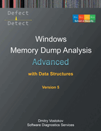 Advanced Windows Memory Dump Analysis with Data Structures: Training Course Transcript and WinDbg Practice Exercises with Notes, Fifth Edition