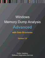 Advanced Windows Memory Dump Analysis with Data Structures: Training Course Transcript and Windbg Practice Exercises with Notes, Third Edition